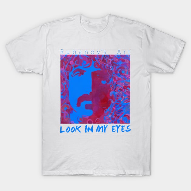 Look in my eyes T-Shirt by rubanovart